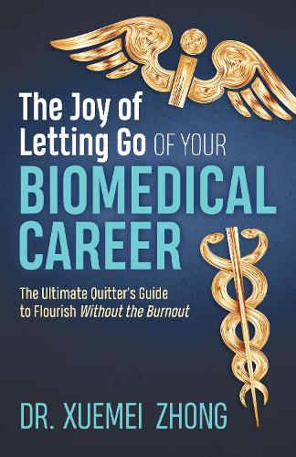Бумажная книга «The Joy of Letting Go of Your Biomedical Career: The Ultimate Quitter’s Guide to Flourish Without the Burnout», автор Сюэмэй Чжун - фото №1