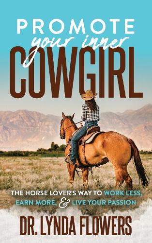 Бумажная книга «Promote Your Inner Cowgirl: The Horse Lover’s Way to Work Less, Earn More, and Live Your Passion», автор Линда Флауэрс - фото №1