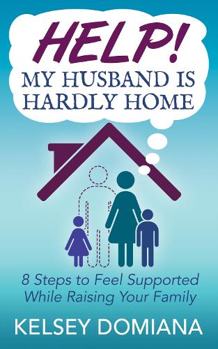 Бумажная книга «Help! My Husband is Hardly Home: 8 Steps to Feel Supported While Raising Your Family», автор Келси Домиана - фото №1