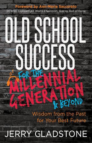 Паперова книга «Old School Success for the Millennial Generation & Beyond: Wisdom from the Past for Your Best Future», автор Джеррі Гладстон - фото №1