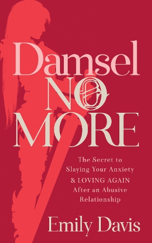 Паперова книга «Damsel No More!: The Secret to Slaying Your Anxiety and Loving Again After an Abusive Relationship», автор Емілі Девіс - фото №1