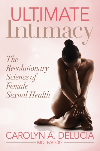 Бумажная книга «Ultimate Intimacy: The Revolutionary Science of Female Sexual Health», автор Кэролин ДеЛюсия - фото №1