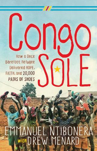 Паперова книга «Congo Sole: How a Once Barefoot Refugee Delivered Hope, Faith, and 20,000 Pairs of Shoes», автор Еммануель Нтібонера - фото №1