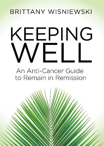 Бумажная книга «Keeping Well: An Anti-Cancer Guide to Remain in Remission», автор Бриттани Вишневски - фото №1
