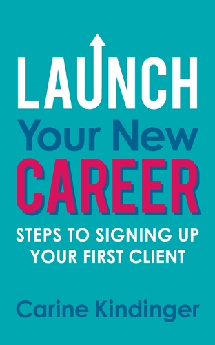 Бумажная книга «Launch Your New Career: Steps to Signing Up Your First Client», автор Карин Киндингер - фото №1