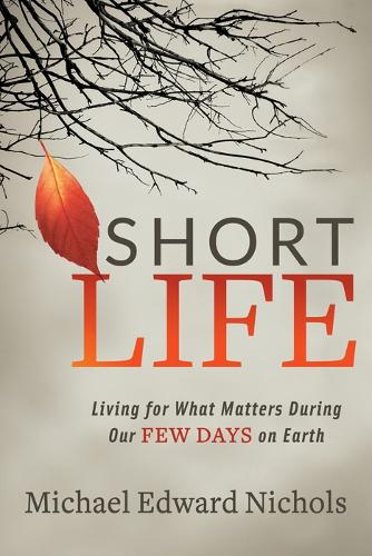 Бумажная книга «Short Life: Living for What Matters During our Few Days on Earth», автор Майкл Эдвард Николс - фото №1