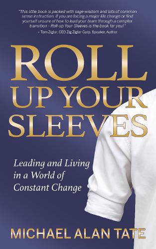 Бумажная книга «Roll Up Your Sleeves: Leading and Living in a World of Constant Change», автор Майкл Алан Тейт - фото №1