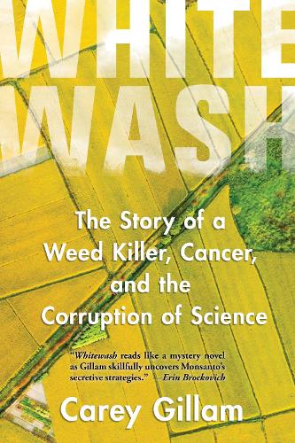 Бумажная книга «Whitewash: The Story of a Weed Killer, Cancer, and the Corruption of Science», автор Кэри Гиллам - фото №1