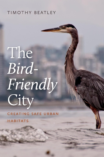 Бумажная книга «The Bird-Friendly City: Creating Safe Urban Habitats», автор Тимоти Битли - фото №1
