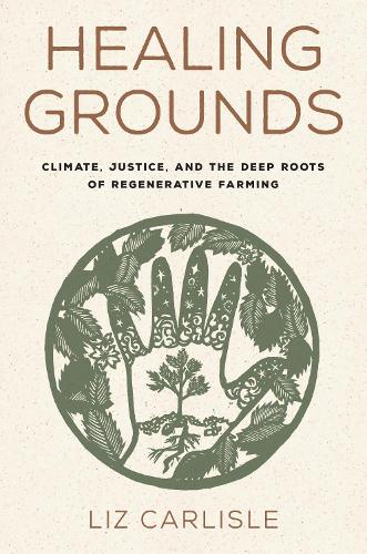 Бумажная книга «Healing Grounds: Climate, Justice, and the Deep Roots of Regenerative Farming», автор Лиз Карлайл - фото №1