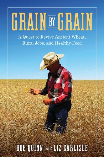 Бумажная книга «Grain by Grain: A Quest to Revive Ancient Wheat, Rural Jobs, and Healthy Food», авторов Боб Куинн, Лиз Карлайл - фото №1