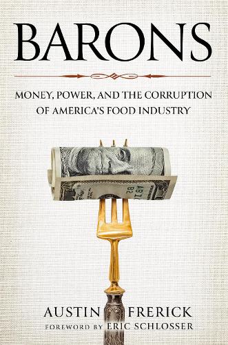 Бумажная книга «Barons: Money, Power, and the Corruption of America's Food Industry», автор Остин Фрерик - фото №1