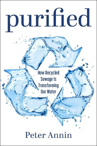 Бумажная книга «Purified: How Recycled Sewage Is Transforming Our Water», автор Питер Аннин - фото №1