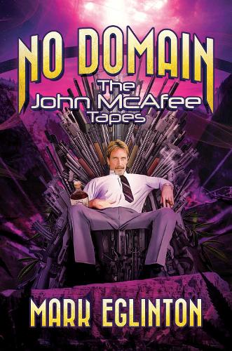 Бумажная книга «No Domain: The John McAfee Tapes», автор Марк Эглинтон - фото №1