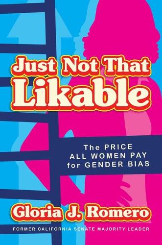 Бумажная книга «Just Not That Likable: The Price All Women Pay for Gender Bias», автор Глория Дж. Ромеро - фото №1