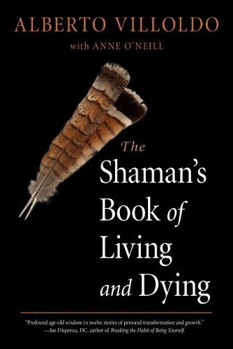 Бумажная книга «The Shaman's Book of Living and Dying», авторов Альберто Вильольдо, Анна О'Нил - фото №1