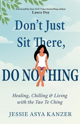 Бумажная книга «Don't Just Sit There, DO NOTHING: Healing, Chilling, and Living with the Tao Te Ching», автор Джесси Ася Канцер - фото №1