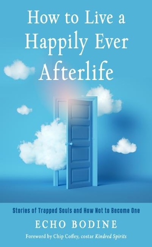 Бумажная книга «How to Live a Happily Ever Afterlife: Stories of Trapped Souls and How Not to Become One», автор Эхо Бодин - фото №1