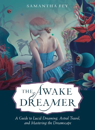 Бумажная книга «The Awake Dreamer: A Guide to Lucid Dreaming, Astral Travel, and Mastering the Dreamscape», автор Саманта Фей - фото №1