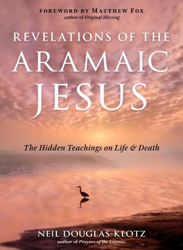 Бумажная книга «Revelations of the Aramaic Jesus: The Hidden Teachings on Life and Death», автор Нил Дуглас-Клотц - фото №1