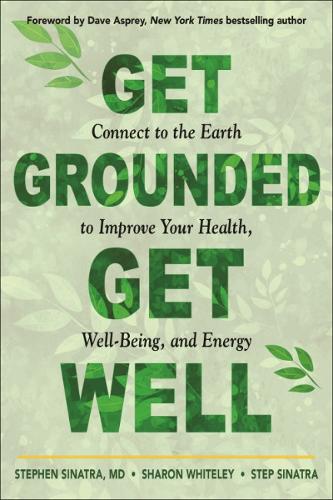 Паперова книга «Get Grounded, Get Well: Connect to the Earth to Improve Your Health, Well-Being, and Energy», автор Шерон Вайтлі - фото №1