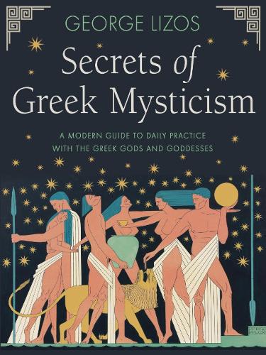 Бумажная книга «Secrets of Greek Mysticism: A Modern Guide to Daily Practice with the Greek Gods and Goddesses», автор Джордж Лизос - фото №1