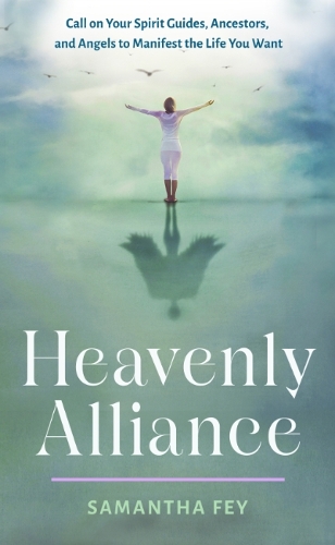 Бумажная книга «Heavenly Alliance: Call on Your Spirit Guides, Ancestors, and Angels to Manifest the Life You Want», автор Саманта Фей - фото №1