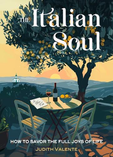 Паперова книга «The Italian Soul: How to Savor the Full Joys of Life», автор Джудіт Валенте - фото №1