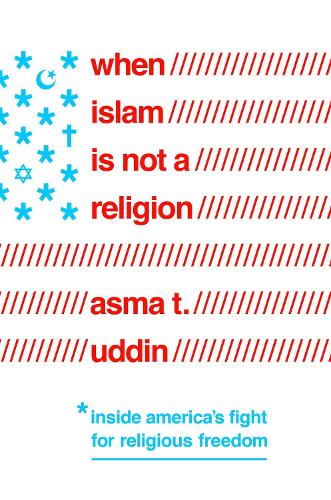Бумажная книга «When Islam Is Not a Religion: Inside America's Fight for Religious Freedom», автор Асма Т. Уддин - фото №1