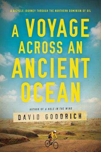 Бумажная книга «A Voyage Across an Ancient Ocean: A Bicycle Journey Through the Northern Dominion of Oil», автор Дэвид Гудрич - фото №1