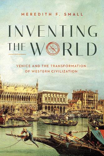Паперова книга «Inventing the World: Venice and the Transformation of Western Civilization», автор Мередіт Ф. Смолл - фото №1