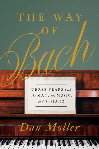 Бумажная книга «The Way of Bach: Three Years with the Man, the Music, and the Piano», автор Дэн Моллер - фото №1
