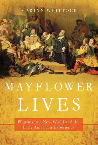 Бумажная книга «Mayflower Lives: Pilgrims in a New World and the Early American Experience», автор Мартин Уитток - фото №1