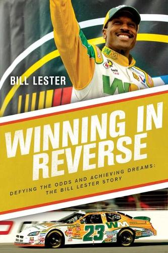Бумажная книга «Winning in Reverse: Defying the Odds and Achieving Dreams—The Bill Lester Story», автор Билл Лестер - фото №1