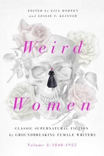 Бумажная книга «Weird Women: Volume 2: 1840-1925: Classic Supernatural Fiction by Groundbreaking Female Writers», автор Лиза Мортон - фото №1