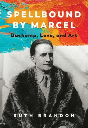 Бумажная книга «Spellbound by Marcel: Duchamp, Love, and Art», автор Рут Брэндон - фото №1