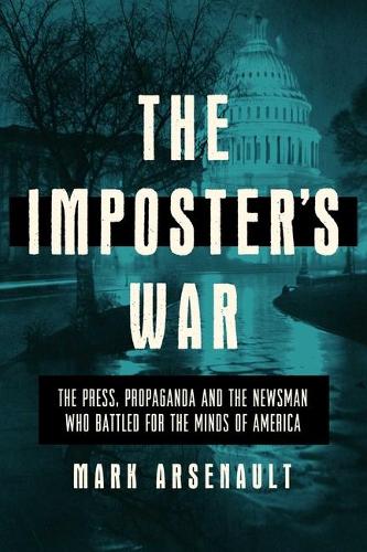 Бумажная книга «The Imposter's War: The Press, Propaganda, and the Newsman who Battled for the Minds of America», автор Марк Арсено - фото №1
