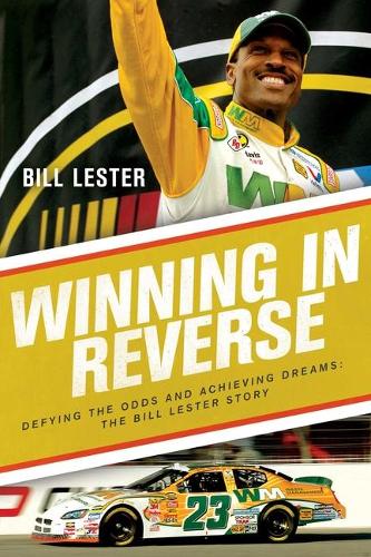 Бумажная книга «Winning in Reverse: Defying the Odds and Achieving Dreams—The Bill Lester Story», авторов Билл Лестер, Джонатан Ингрэм - фото №1