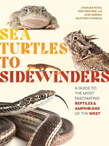 Paper book «Sea Turtles to Sidewinders: A Guide to the Most Fascinating Reptiles and Amphibians of the West», authors Charles Hood, Erin Westeen, Jose Gabriel Martinez-Fonseca - фото №1