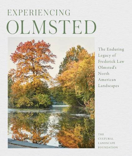 Бумажная книга «Experiencing Olmsted: The Enduring Legacy of Frederick Law Olmsted's North American Landscapes», авторов Арлейн Ливи, Чарльз Бирнбаум, Дина Тассе-Уинтер, Фонд культурного ландшафта - фото №1
