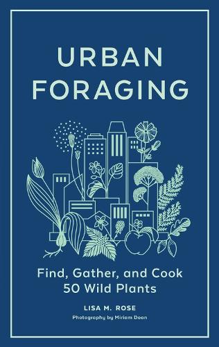 Бумажная книга «Urban Foraging: Find, Gather, and Cook 50 Wild Plants», автор Лиза М. Роуз - фото №1