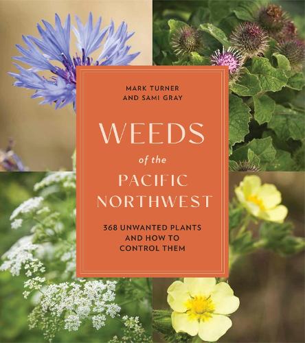 Бумажная книга «Weeds of the Pacific Northwest: 368 Unwanted Plants and How to Control Them», автор Сами Грей - фото №1