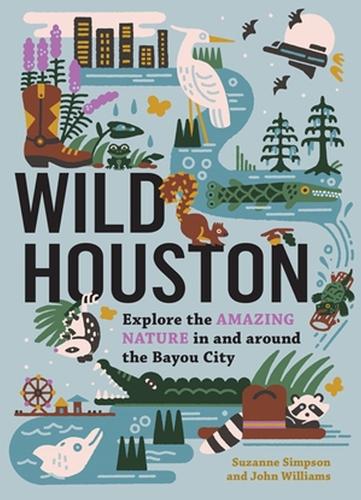 Бумажная книга «Wild Houston: Explore the Amazing Nature in and around the Bayou City», автор Сюзанна Симпсон - фото №1