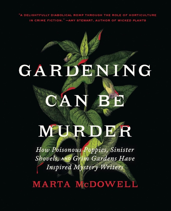 Бумажная книга «Gardening Can Be Murder: How Poisonous Poppies, Sinister Shovels, and Grim Gardens Have Inspired Mystery Writers», автор Марта Макдауэлл - фото №1