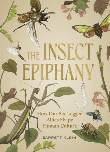 Бумажная книга «The Insect Epiphany: How Our Six-Legged Allies Shape Human Culture», автор Барретт Клейн - фото №1