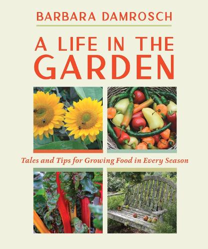 Бумажная книга «A Life in the Garden: Tales and Tips for Growing Food in Every Season», автор Барбара Дамрош - фото №1