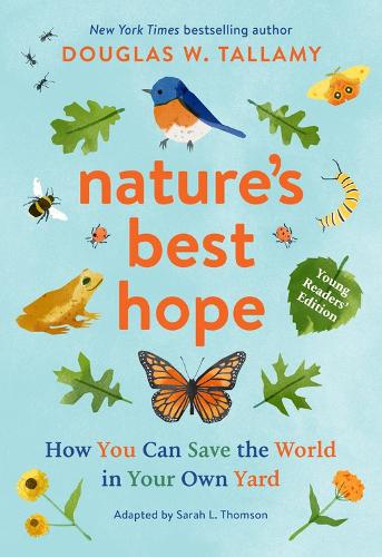 Бумажная книга «Nature's Best Hope (Young Readers' Edition): How You Can Save the World in Your Own Yard», авторов Дуглас В. Таллами, Сара Л. Томсон - фото №1