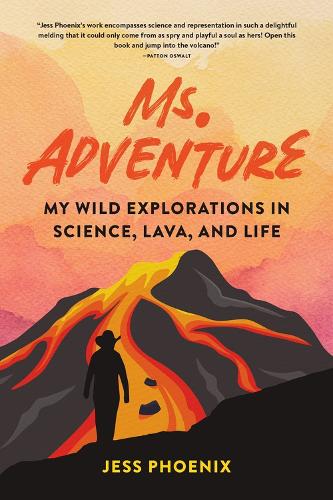 Бумажная книга «Ms. Adventure: My Wild Explorations in Science, Lava, and Life», автор Джесс Феникс - фото №1