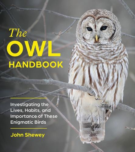 [object Object] «The Owl Handbook: Investigating the Lives, Habits, and Importance of These Enigmatic Birds», автор Джон Шевей - фото №1