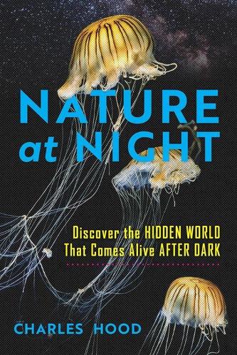 Бумажная книга «Nature at Night: Discover the Hidden World That Comes Alive after Dark», автор Чарльз Худ - фото №1